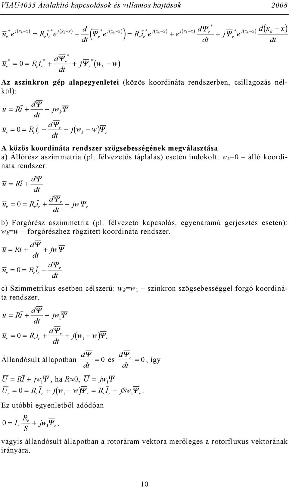 félvezetős táplálás) esetén indokolt: k 0 álló koodináta endsze. d u i d u 0 i j b) Fogóész aszietia (pl. félvezető kapcsolás, egyenáaú gejesztés esetén): k fogóészhez ögzített koodináta endsze.