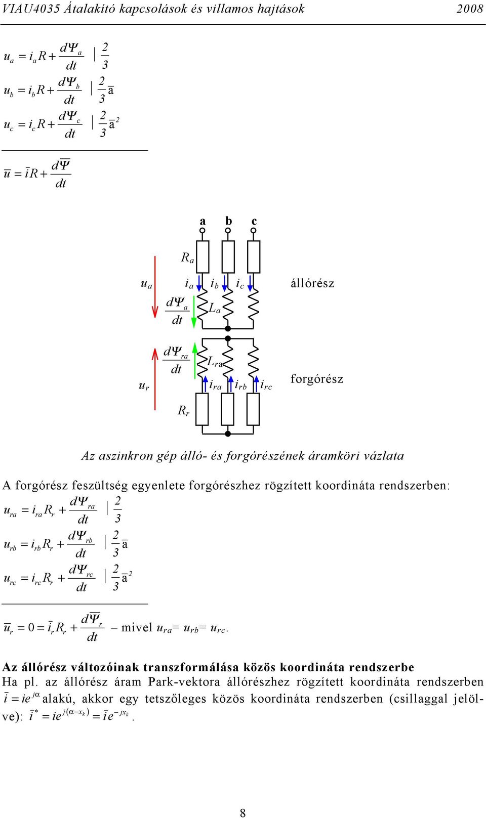 ia 3 d b ub ib 3 a d c uc ic a 3 d u 0 i ivel ua u b u c. Az állóész változóinak tanszfoálása közös koodináta endszebe Ha pl.