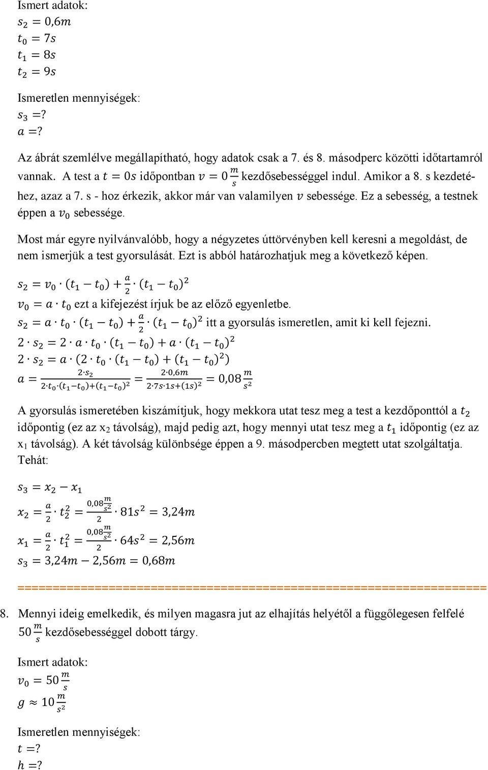 Ezt i abból határozhatjuk meg a következő képen. ( ) ( ) ezt a kifejezét írjuk be az előző egyenletbe. ( ) ( ) itt a gyorulá imeretlen, amit ki kell fejezni.