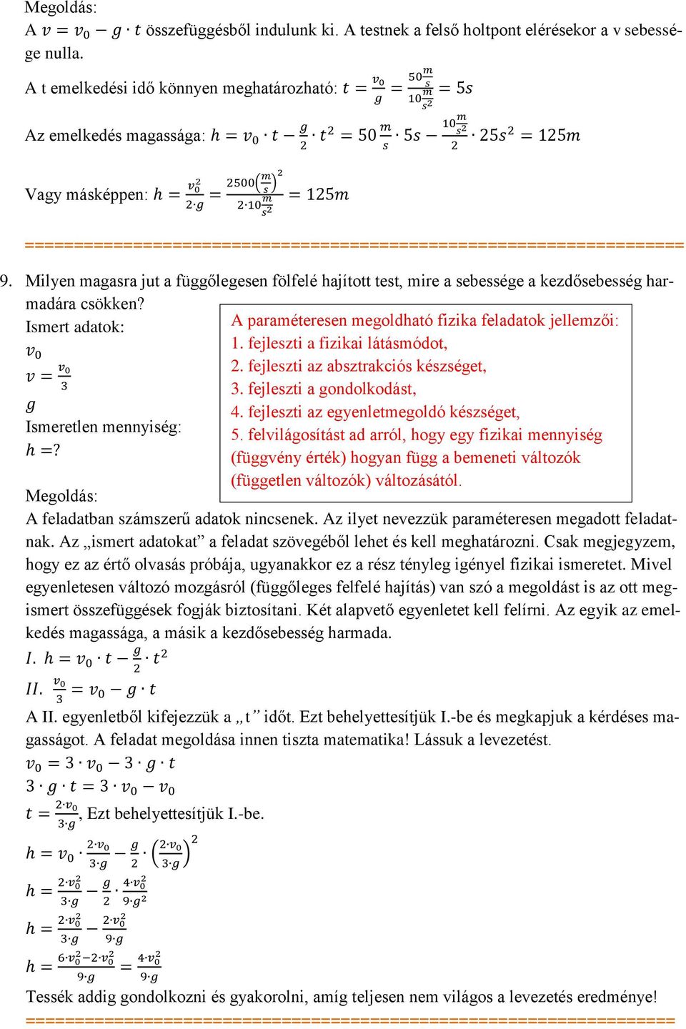 fejlezti a fizikai látámódot, 2. fejlezti az abztrakció kézéget, 3. fejlezti a gondolkodát, 4. fejlezti az egyenletmegoldó kézéget, 5.