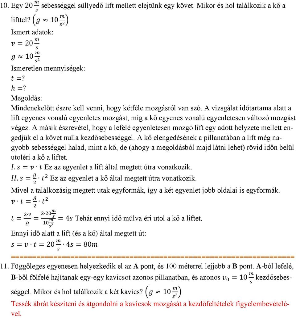 A máik ézrevétel, hogy a lefelé egyenleteen mozgó lift egy adott helyzete mellett engedjük el a követ nulla kezdőebeéggel.