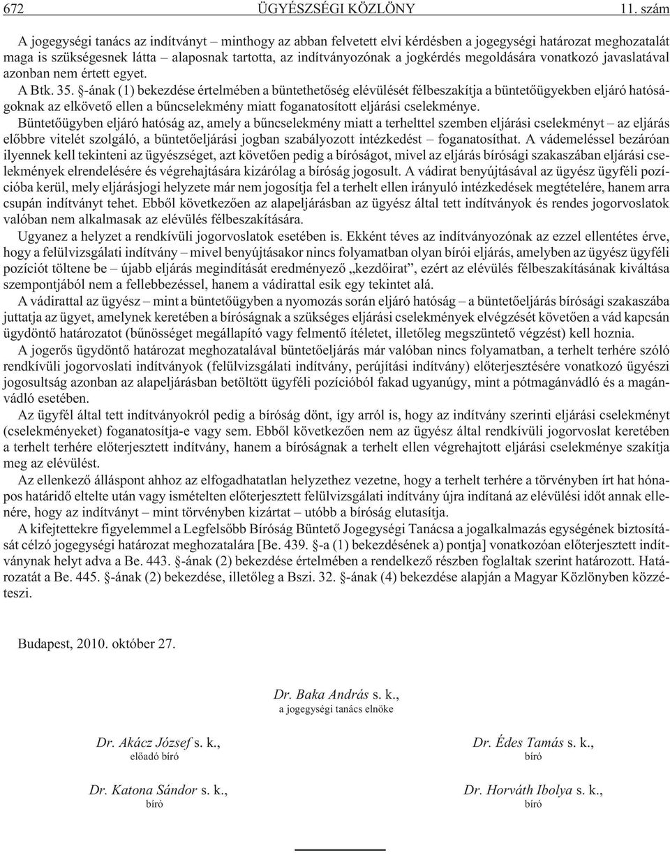 megoldására vonatkozó javaslatával azonban nem értett egyet. A Btk. 35.