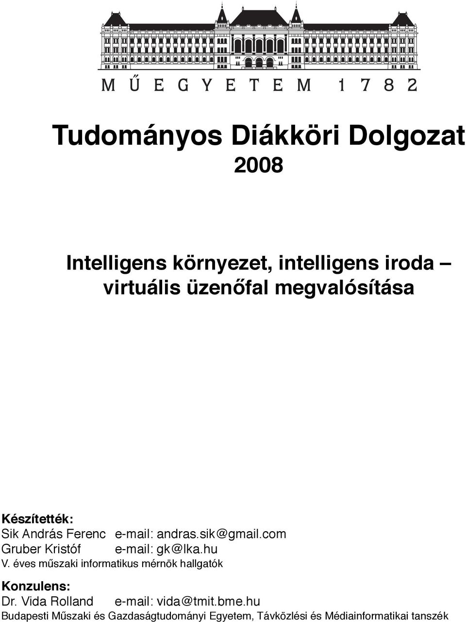 com Gruber Kristóf e-mail: gk@lka.hu V. éves műszaki informatikus mérnök hallgatók Konzulens: Dr.