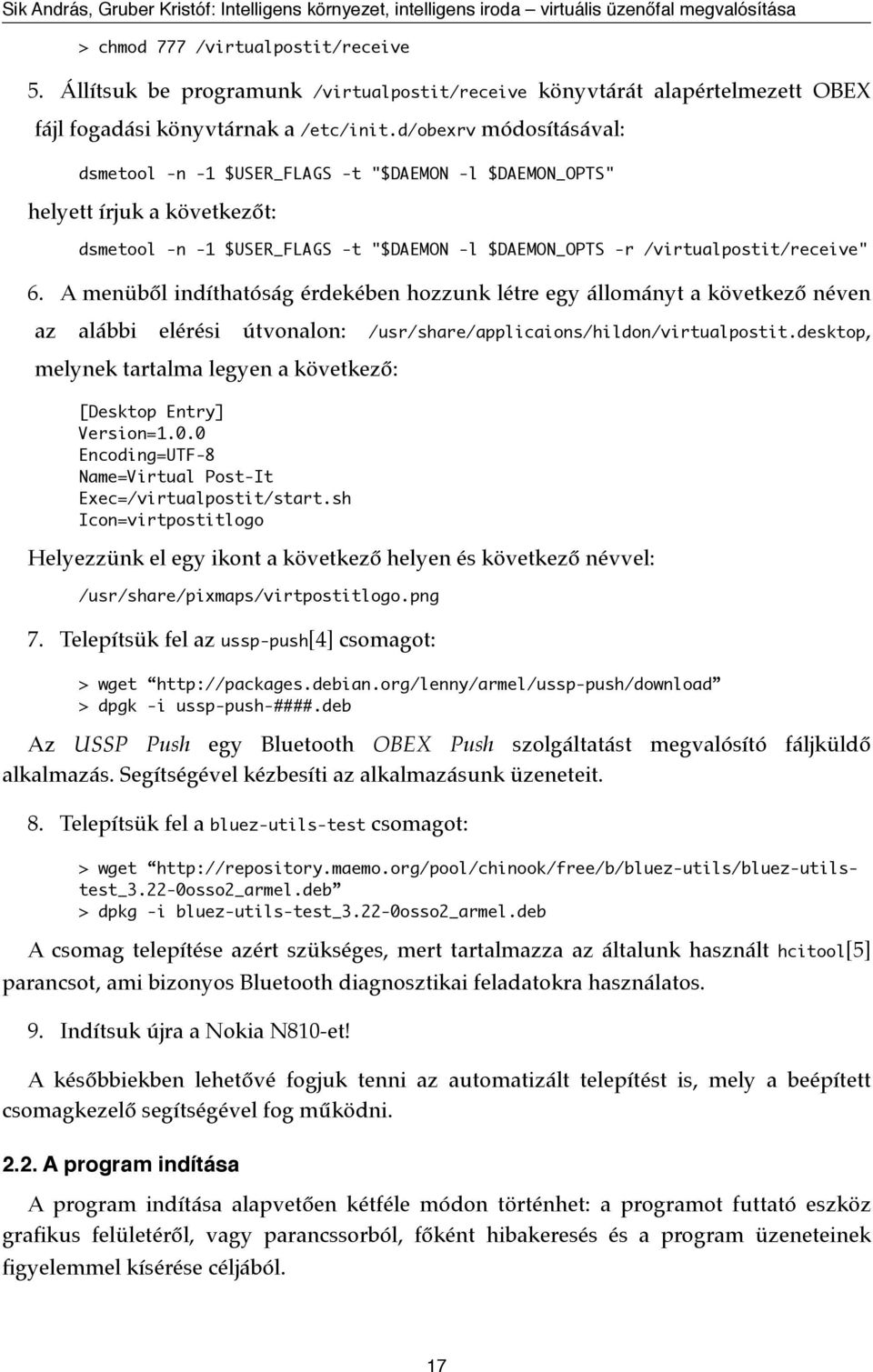 A menüből indíthatóság érdekében hozzunk létre egy állományt a következő néven az alábbi elérési útvonalon: /usr/share/applicaions/hildon/virtualpostit.