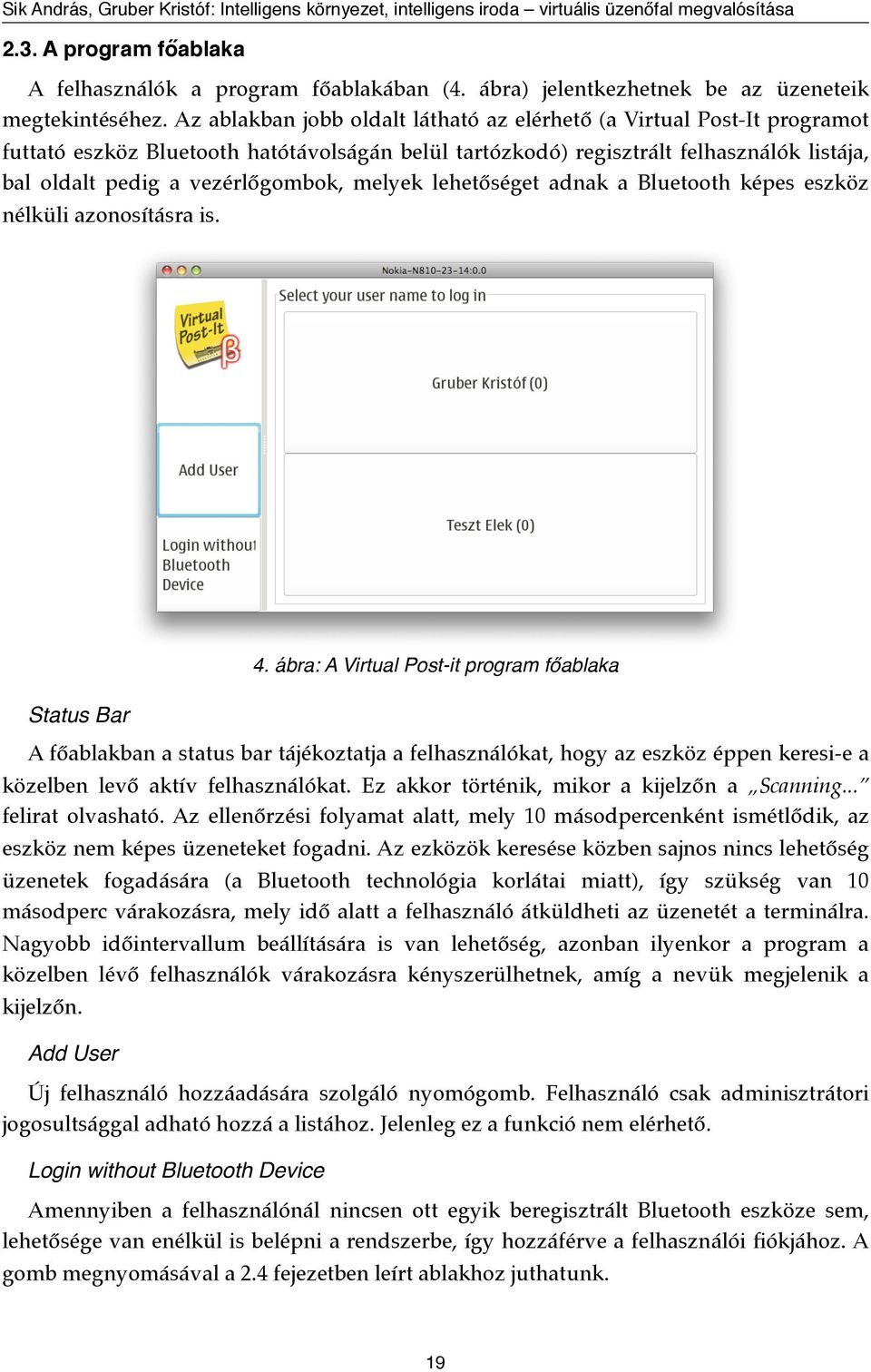melyek lehetőséget adnak a Bluetooth képes eszköz nélküli azonosításra is. Status Bar 4.
