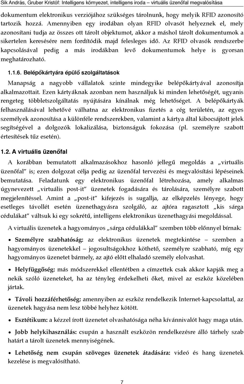 felesleges idő. Az RFID olvasók rendszerbe kapcsolásával pedig a más irodákban levő dokumentumok helye is gyorsan meghatározható. 1.1.6.
