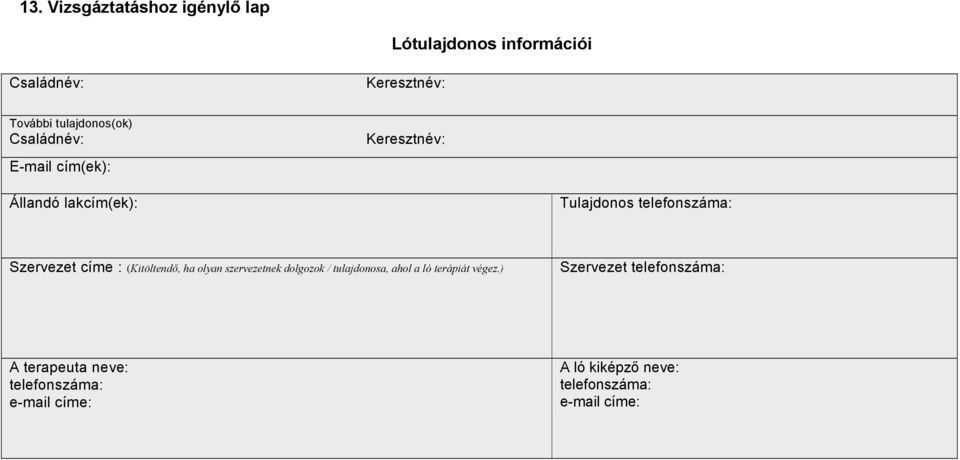 Szervezet címe : (Kitöltendő, ha olyan szervezetnek dolgozok / tulajdonosa, ahol a ló terápiát végez.