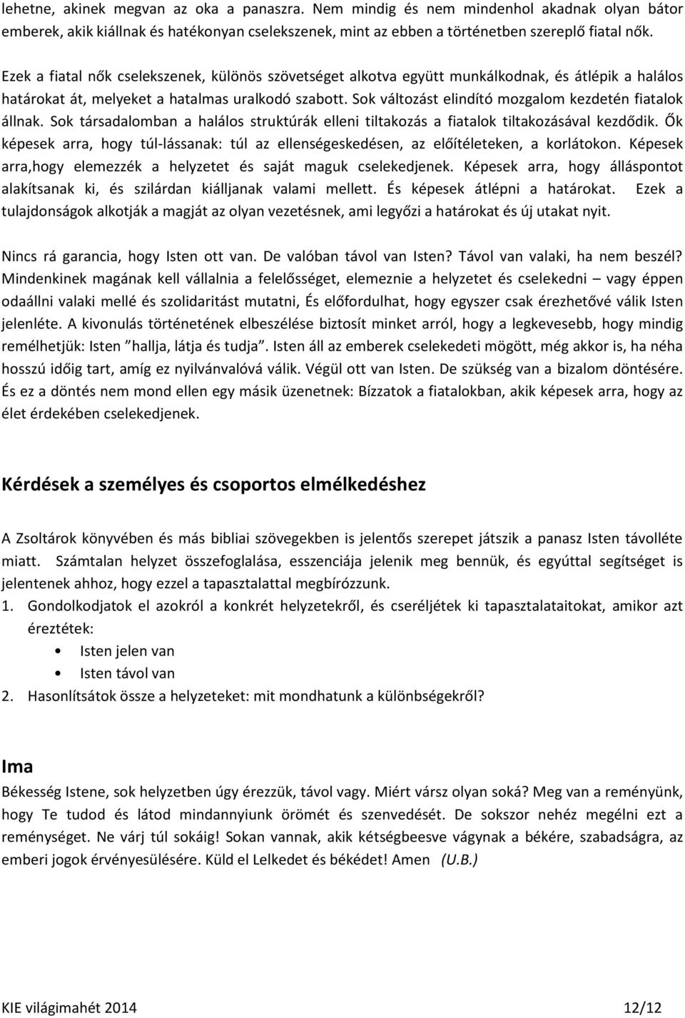 Sok változást elindító mozgalom kezdetén fiatalok állnak. Sok társadalomban a halálos struktúrák elleni tiltakozás a fiatalok tiltakozásával kezdődik.