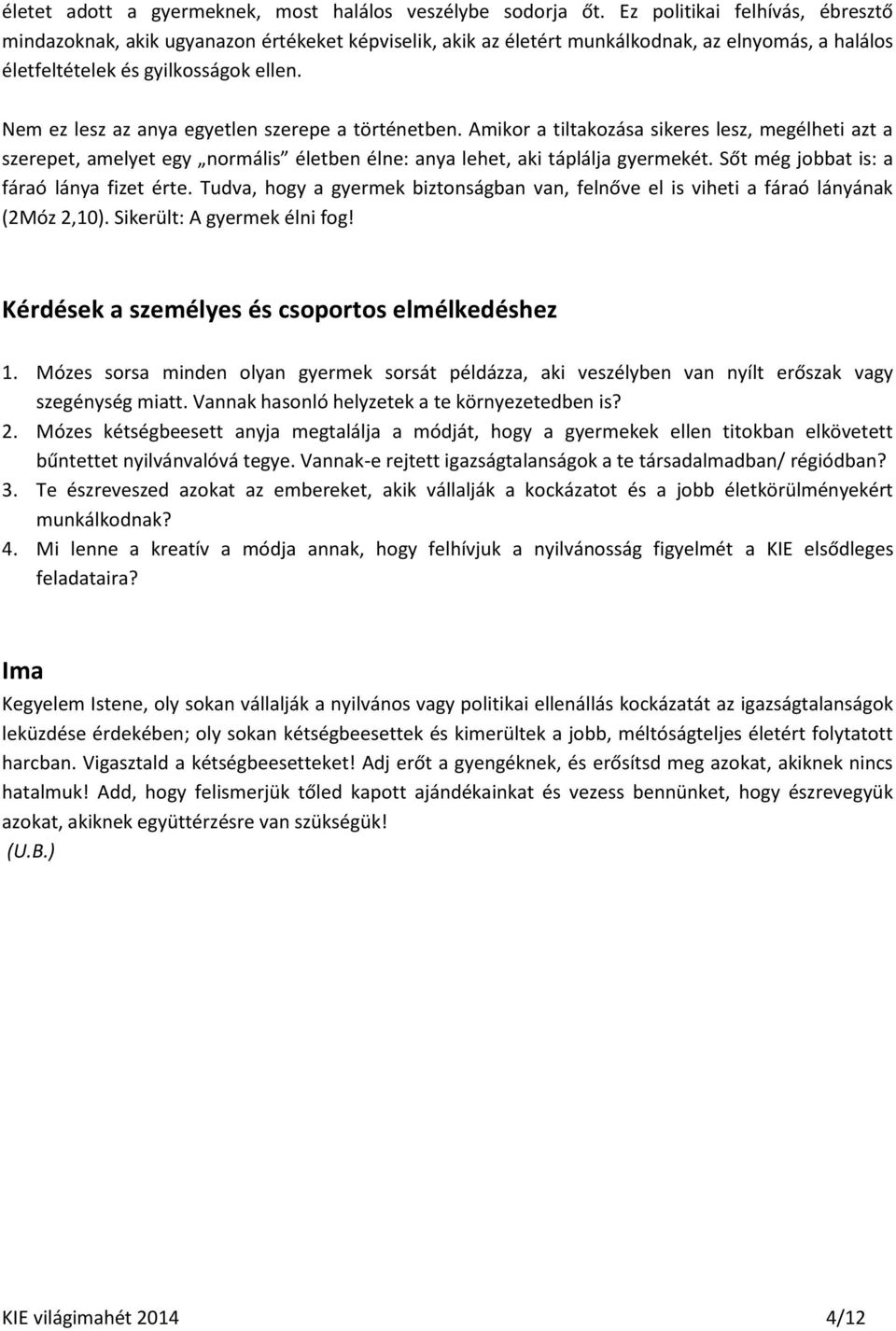 Nem ez lesz az anya egyetlen szerepe a történetben. Amikor a tiltakozása sikeres lesz, megélheti azt a szerepet, amelyet egy normális életben élne: anya lehet, aki táplálja gyermekét.