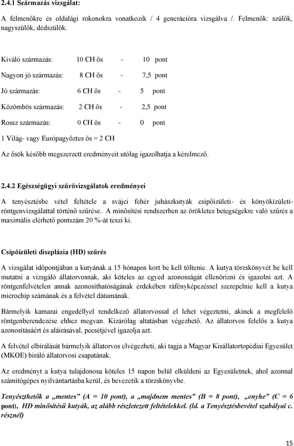 Európagyőztes ős = 2 CH Az ősök később megszerzett eredményeit utólag igazolhatja a kérelmező. 2.4.