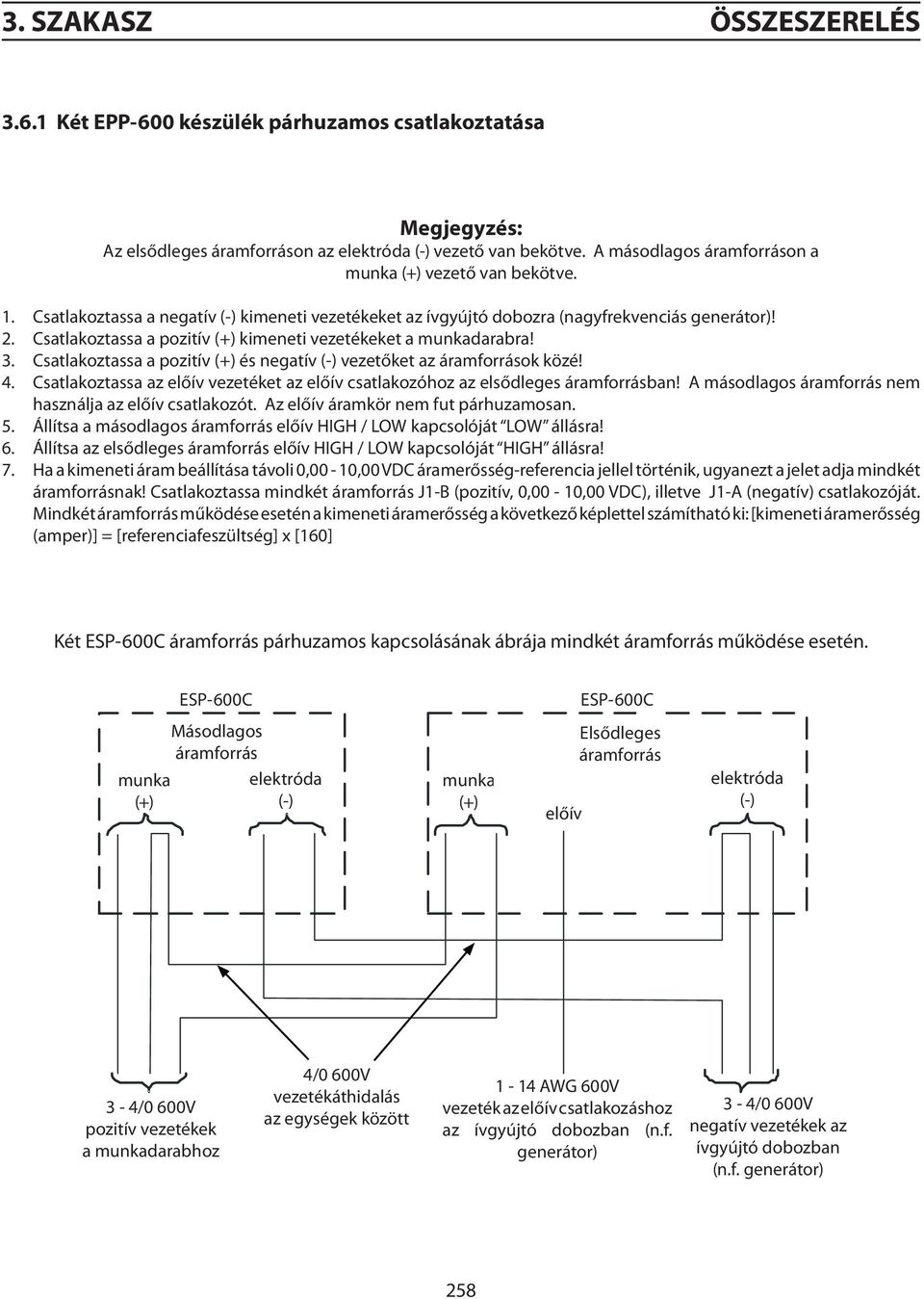 Csatlakoztassa a pozitív (+) kimeneti vezetékeket a munkadarabra! 3. Csatlakoztassa a pozitív (+) és negatív (-) vezetőket az áramforrások közé! 4.