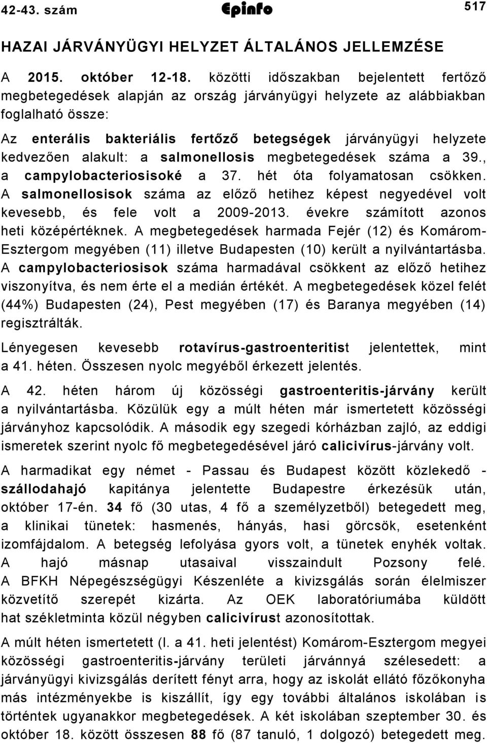 kedvezően alakult: a salmonellosis megbetegedések száma a 39., a campylobacteriosisoké a 37. hét óta folyamatosan csökken.