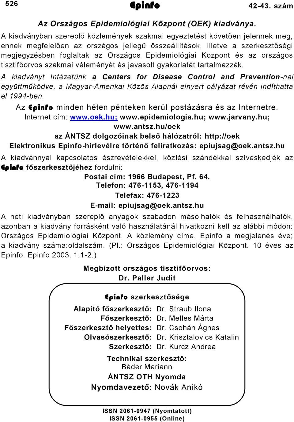 Epidemiológiai Központ és az országos tisztifőorvos szakmai véleményét és javasolt gyakorlatát tartalmazzák.