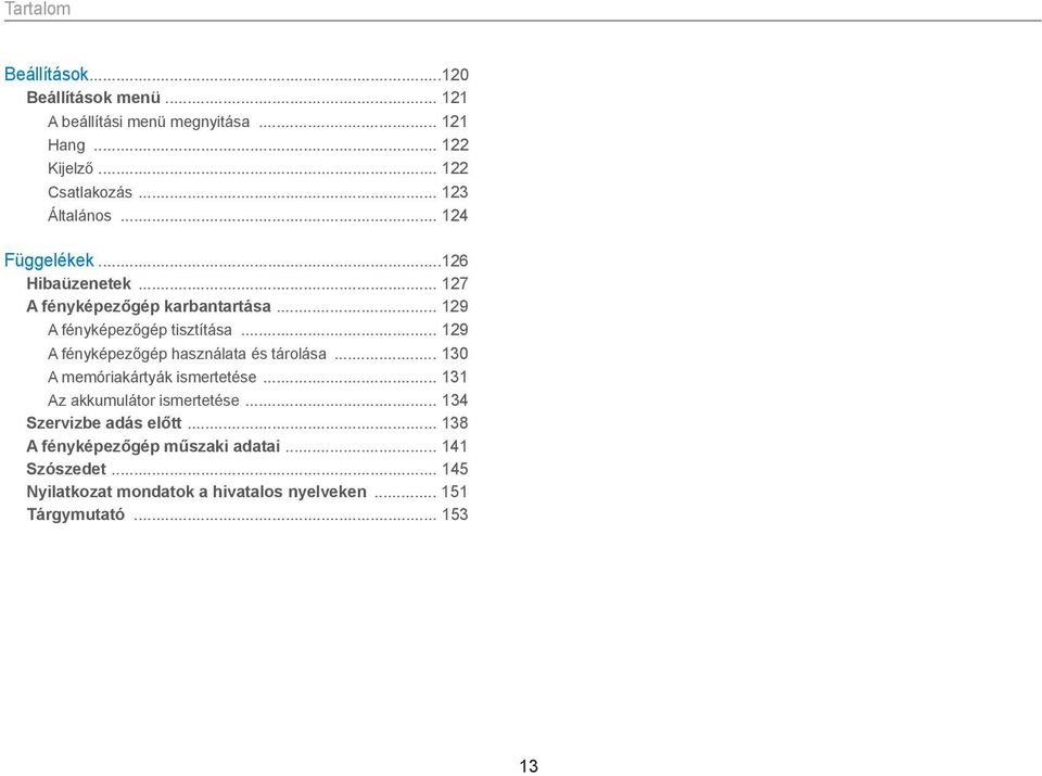 .. 129 A fényképezőgép használata és tárolása... 130 A memóriakártyák ismertetése... 131 Az akkumulátor ismertetése.