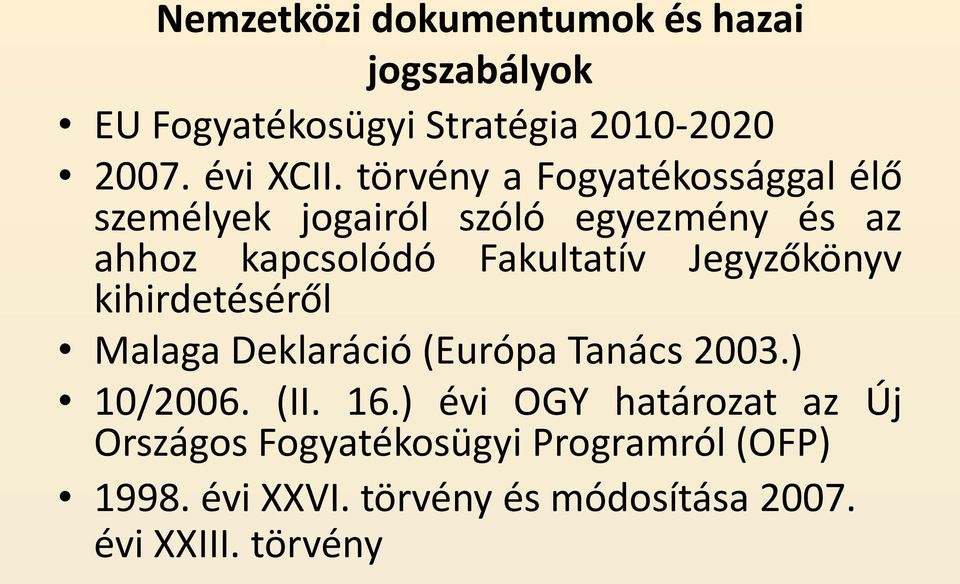 Jegyzőkönyv kihirdetéséről Malaga Deklaráció (Európa Tanács 2003.) 10/2006. (II. 16.