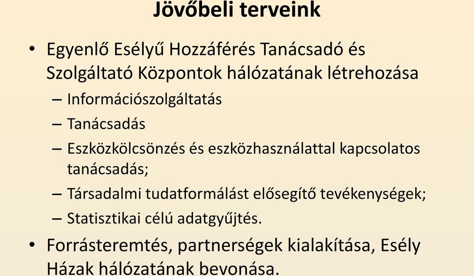 eszközhasználattal kapcsolatos tanácsadás; Társadalmi tudatformálást elősegítő