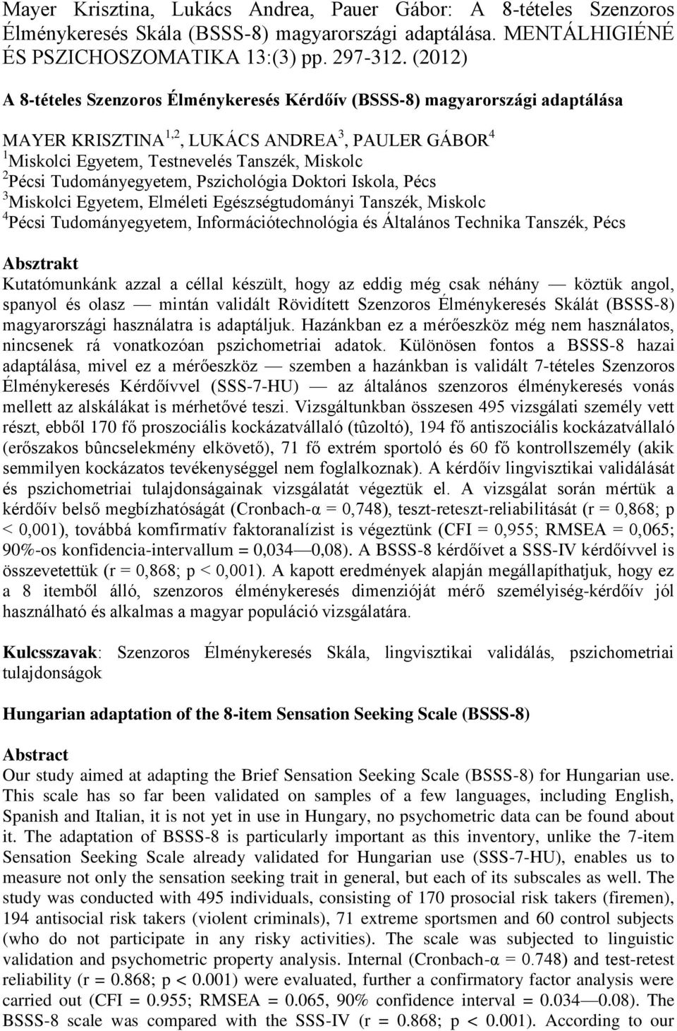 Tudományegyetem, Pszichológia Doktori Iskola, Pécs 3 Miskolci Egyetem, Elméleti Egészségtudományi Tanszék, Miskolc 4 Pécsi Tudományegyetem, Információtechnológia és Általános Technika Tanszék, Pécs
