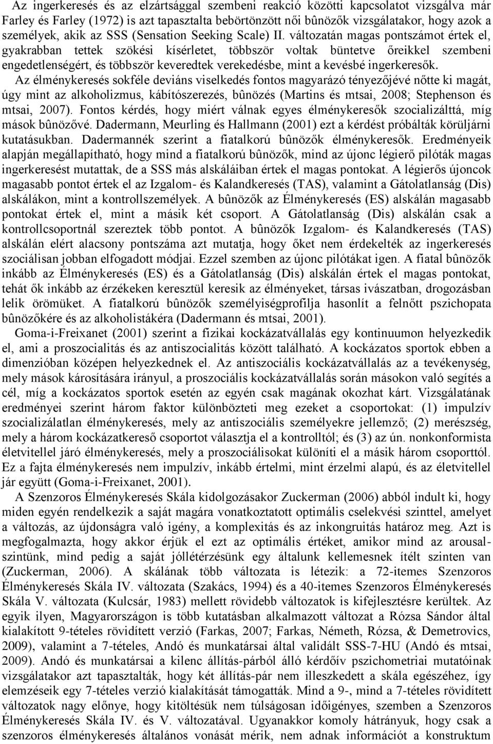 változatán magas pontszámot értek el, gyakrabban tettek szökési kísérletet, többször voltak büntetve őreikkel szembeni engedetlenségért, és többször keveredtek verekedésbe, mint a kevésbé