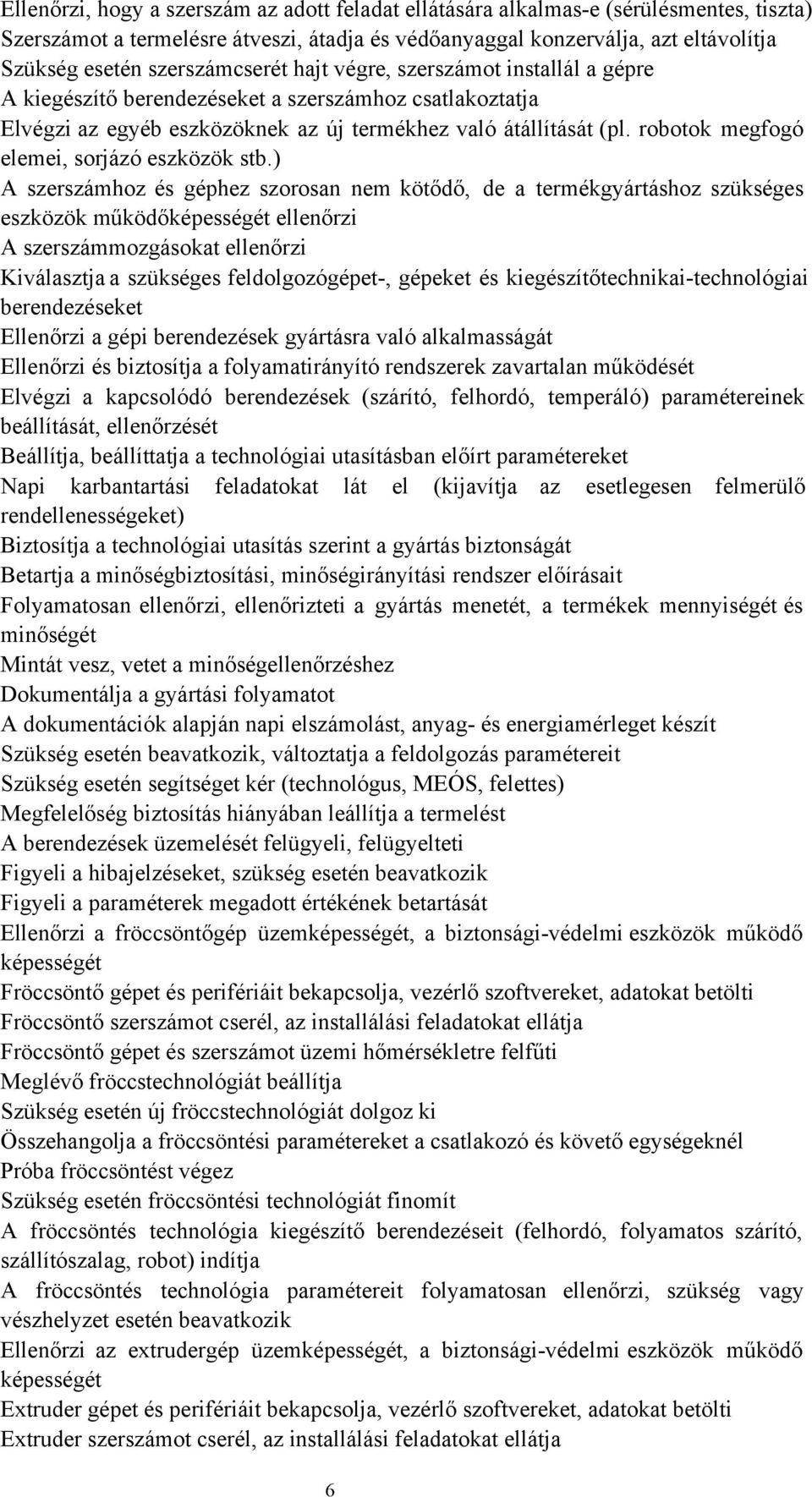robotok megfogó elemei, sorjázó eszközök stb.