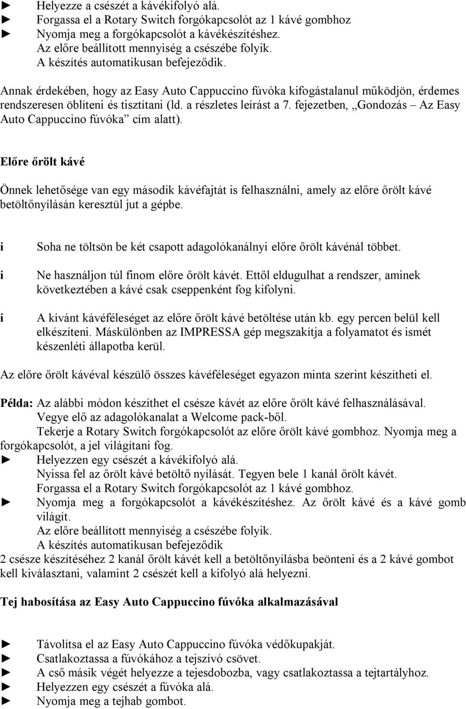 fejezetben, Gondozás Az Easy Auto Cappuccno fúvóka cím alatt).