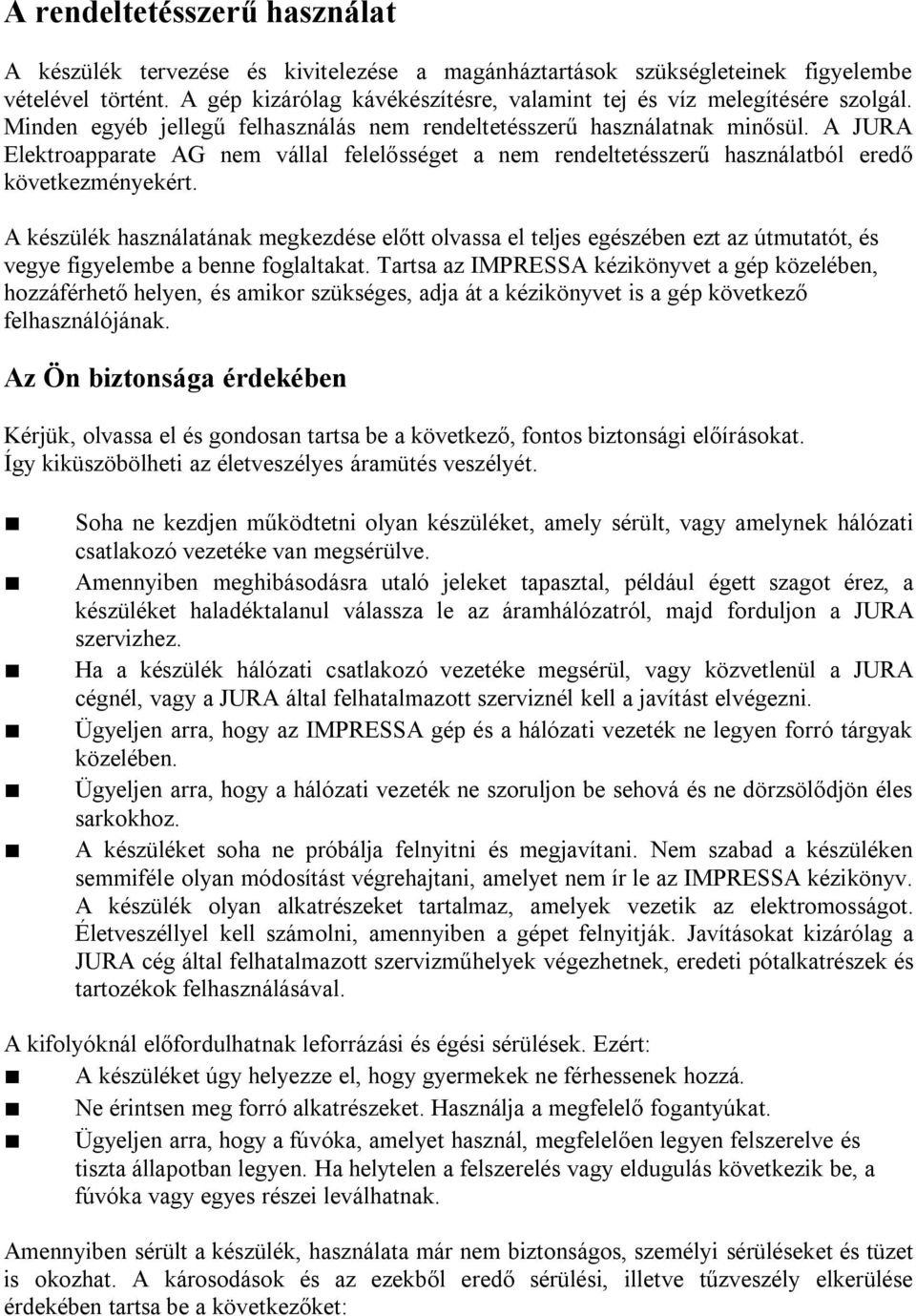 A készülék használatának megkezdése előtt olvassa el teljes egészében ezt az útmutatót, és vegye fgyelembe a benne foglaltakat.