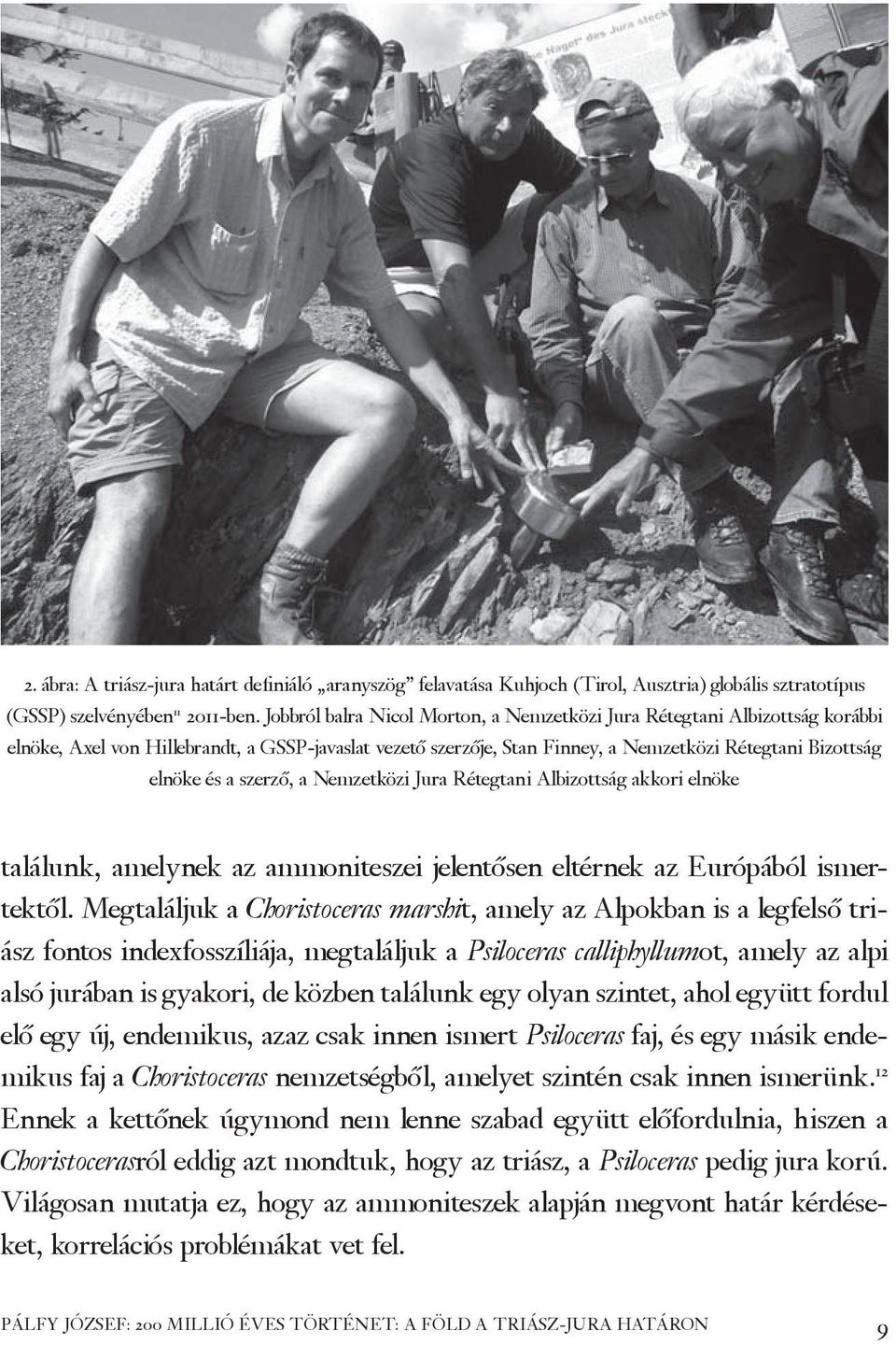 szerző, a Nemzetközi Jura Rétegtani Albizottság akkori elnöke találunk, amelynek az ammoniteszei jelentősen eltérnek az Európából ismertektől.