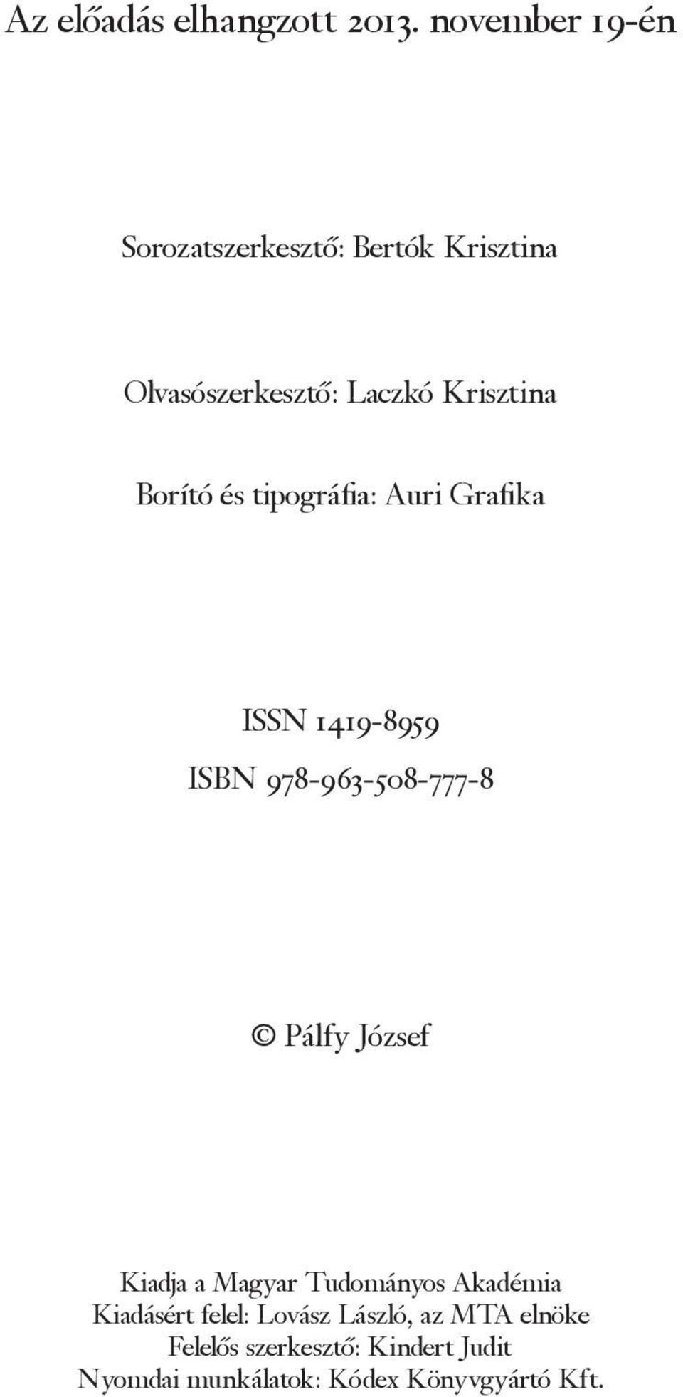 Borító és tipográfia: Auri Grafika ISSN 1419-8959 ISBN 978-963-508-777-8 Pálfy József