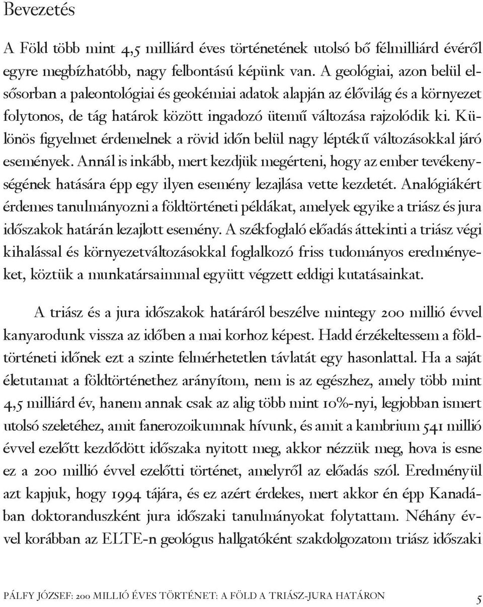Különös figyelmet érdemelnek a rövid időn belül nagy léptékű változásokkal járó események.