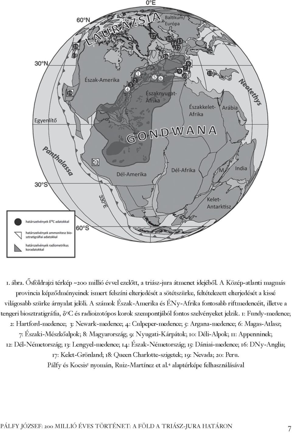 A számok Észak-Amerika és ÉNy-Afrika fontosabb riftmedencéit, illetve a tengeri biosztratigráfia, δ 13 C és radioizotópos korok szempontjából fontos szelvényeket jelzik.