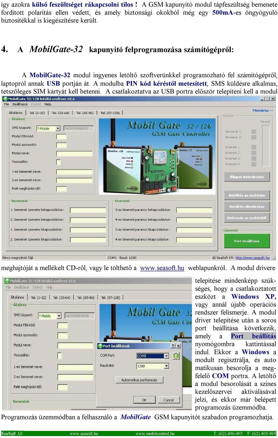 A MobilGate-32 kapunyitó felprogramozása számítógépről: A MobilGate-32 modul ingyenes letöltő szoftverünkkel programozható fel számítógépről, laptopról annak USB portján át.