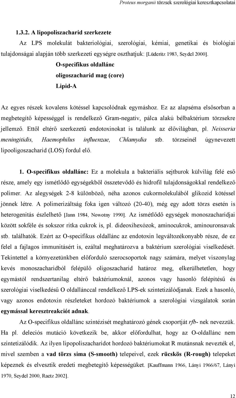 O-specifikus oldallánc oligoszacharid mag (core) Lipid-A Az egyes részek kovalens kötéssel kapcsolódnak egymáshoz.