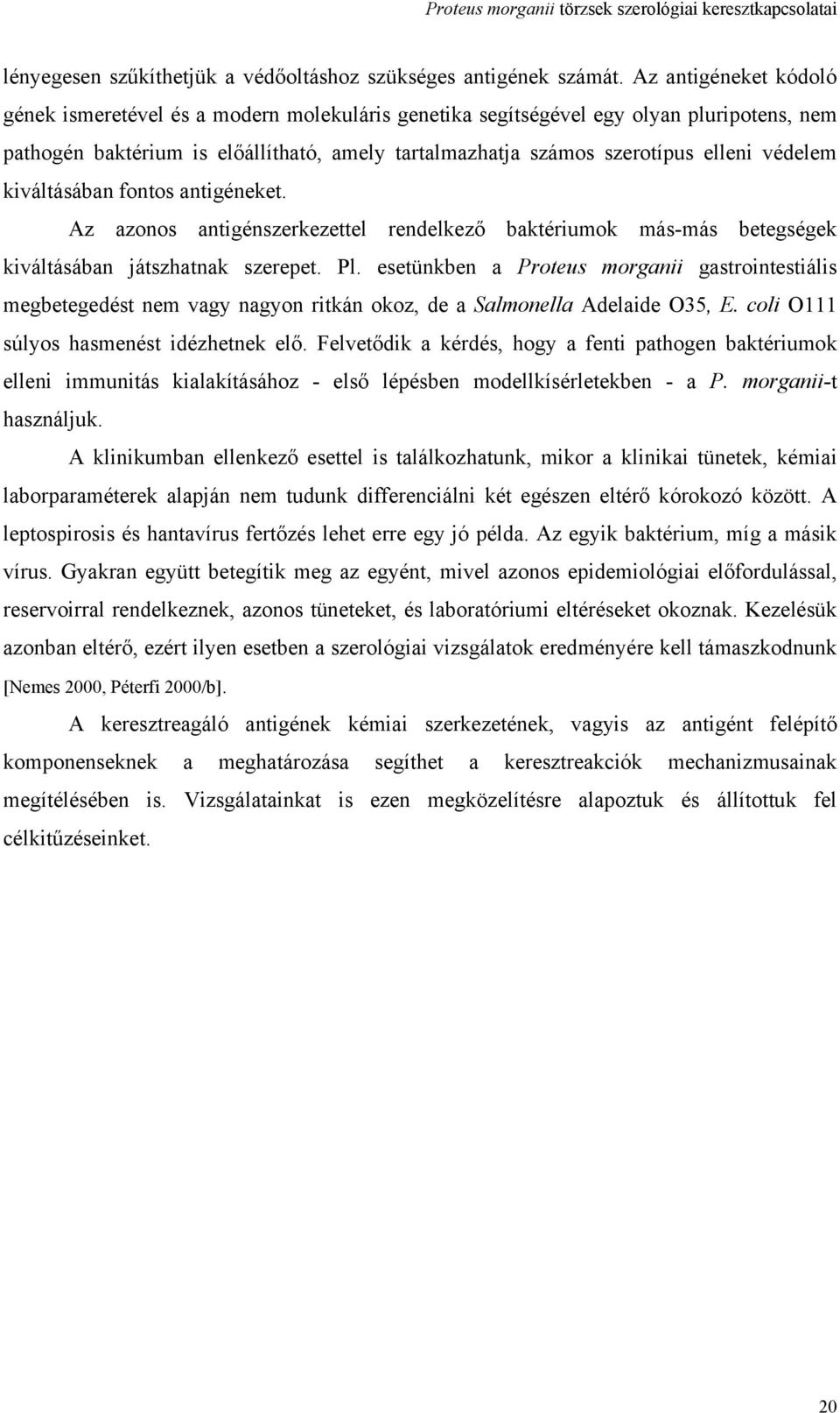 védelem kiváltásában fontos antigéneket. Az azonos antigénszerkezettel rendelkező baktériumok más-más betegségek kiváltásában játszhatnak szerepet. Pl.