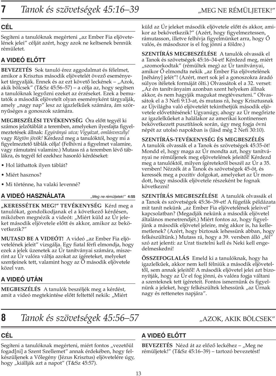 Ennek és az ezt követœ leckének Azok, akik bölcsek (T&Sz 45:56 57) a célja az, hogy segítsen a tanulóknak legyœzni ezeket az érzéseket.