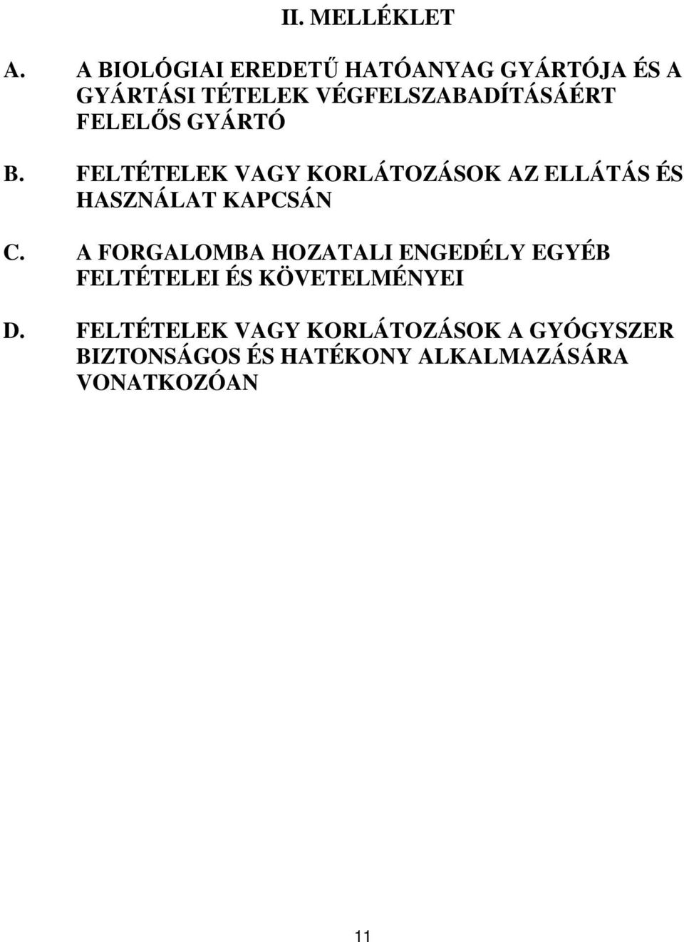 FELELŐS GYÁRTÓ B. FELTÉTELEK VAGY KORLÁTOZÁSOK AZ ELLÁTÁS ÉS HASZNÁLAT KAPCSÁN C.