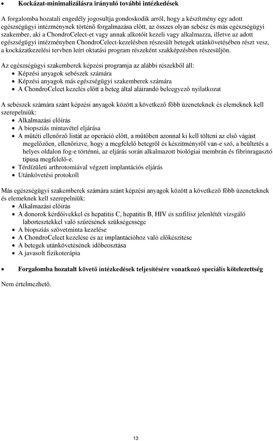 betegek utánkövetésében részt vesz, a kockázatkezelési tervben leírt oktatási program részeként szakképzésben részesüljön.