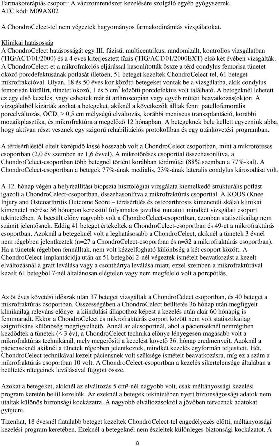 fázisú, multicentrikus, randomizált, kontrollos vizsgálatban (TIG/ACT/01/2000) és a 4 éves kiterjesztett fázis (TIG/ACT/01/2000EXT) első két évében vizsgálták.