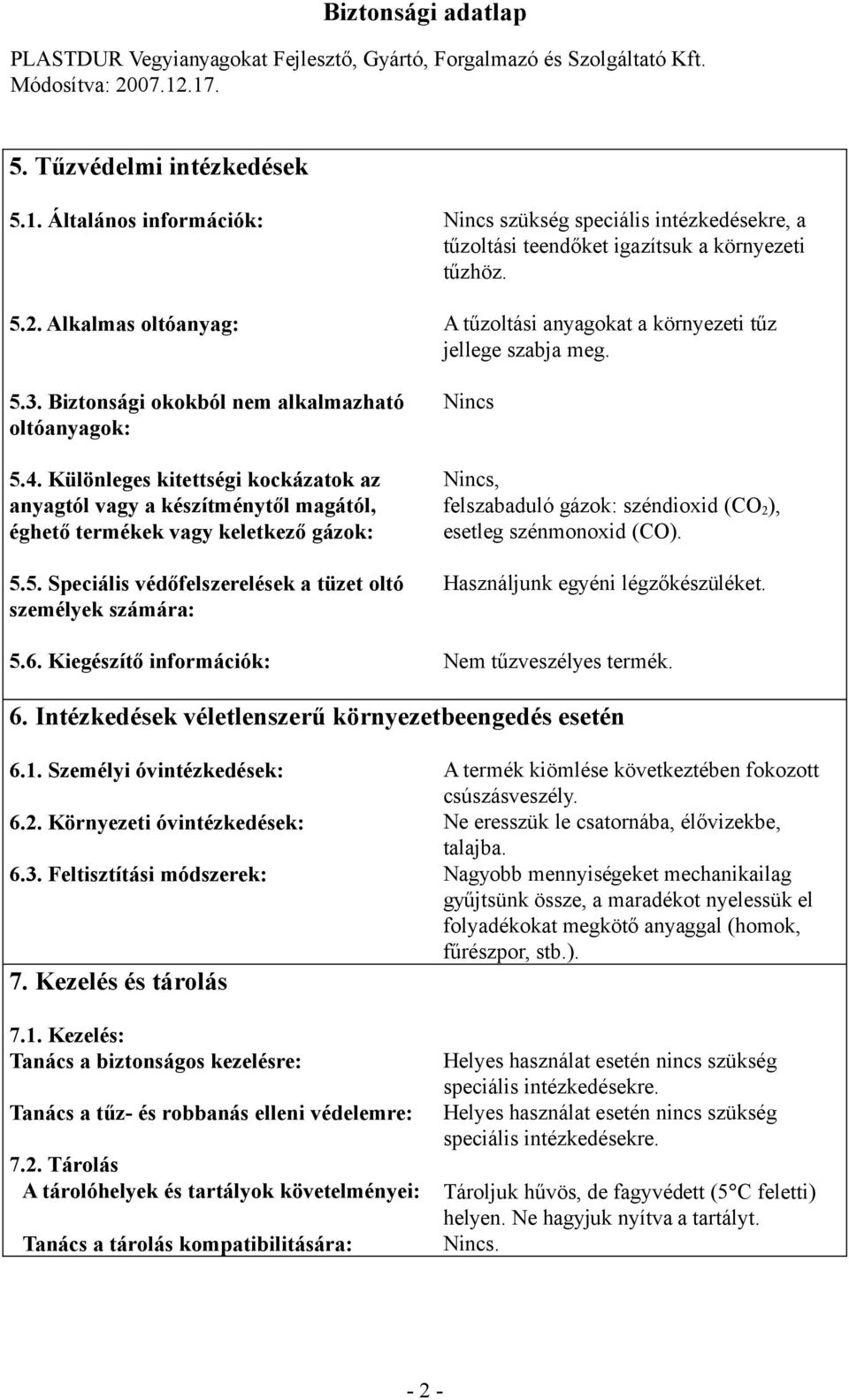 Különleges kitettségi kockázatok az anyagtól vagy a készítménytől magától, éghető termékek vagy keletkező gázok: 5.