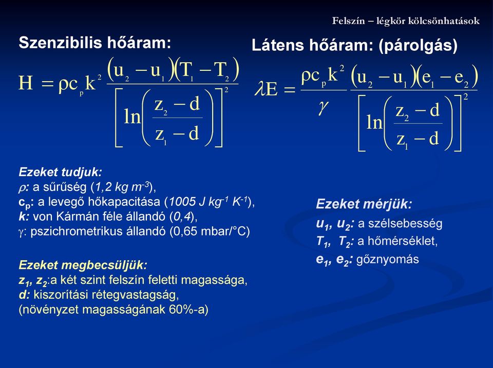 (0,4), : psichrometriks állandó (0,65 mbar/ C) Eeket megbecsüljük: 1, :a két sint felsín feletti magassága, d: