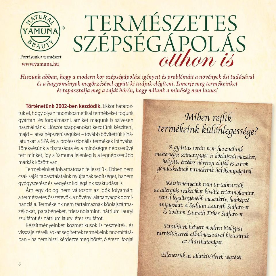 Ismerje meg termékeinket és tapasztalja meg a saját bőrén, hogy nálunk a minőség nem luxus! Történetünk 2002-ben kezdődik.