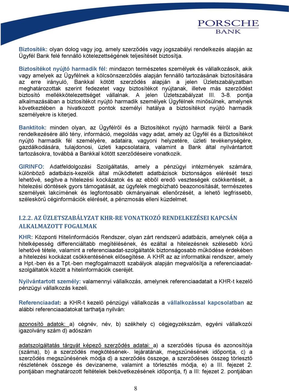 Bankkal kötött szerződés alapján a jelen Üzletszabályzatban meghatározottak szerint fedezetet vagy biztosítékot nyújtanak, illetve más szerződést biztosító mellékkötelezettséget vállalnak.