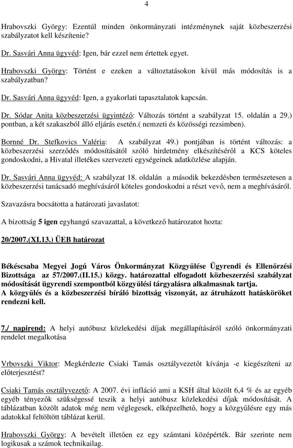 oldalán a 29.) pontban, a két szakaszból álló eljárás esetén.( nemzeti és közösségi rezsimben). Bornné Dr. Stefkovics Valéria: A szabályzat 49.