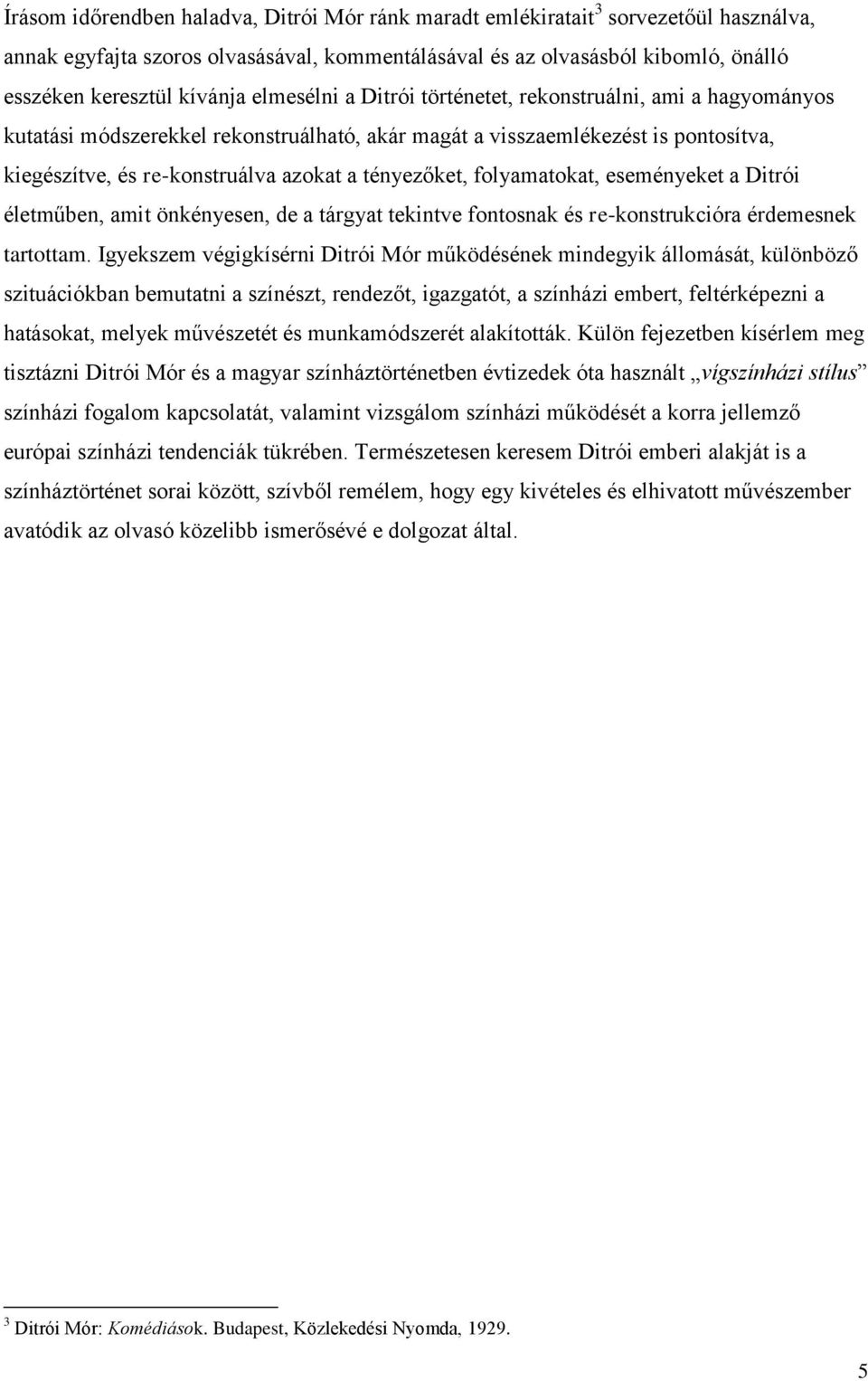 folyamatokat, eseményeket a Ditrói életműben, amit önkényesen, de a tárgyat tekintve fontosnak és re-konstrukcióra érdemesnek tartottam.