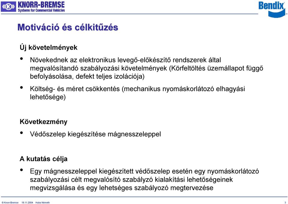 lehetősége) Következmény Védőszelep kiegészítése mágnesszeleppel A kutatás célja Egy mágnesszeleppel kiegészített védőszelep esetén egy