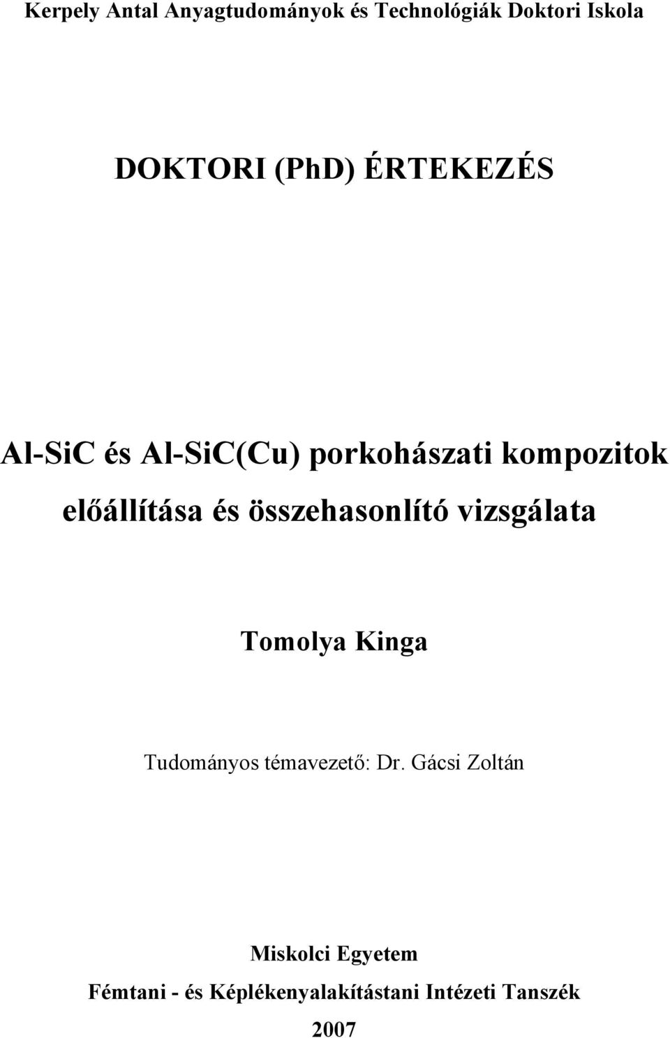 összehasonlító vizsgálata Tomolya Kinga Tudományos témavezető: Dr.