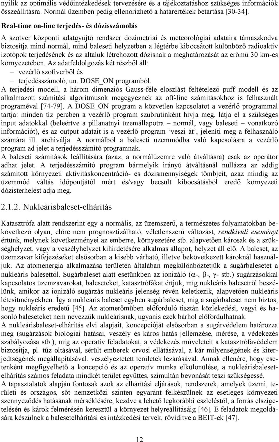 kibocsátott különböző radioaktív izotópok terjedésének és az általuk létrehozott dózisnak a meghatározását az erőmű 30 km-es környezetében.