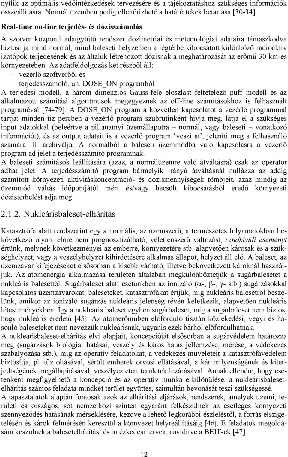 kibocsátott különböző radioaktív izotópok terjedésének és az általuk létrehozott dózisnak a meghatározását az erőmű 30 km-es környezetében.