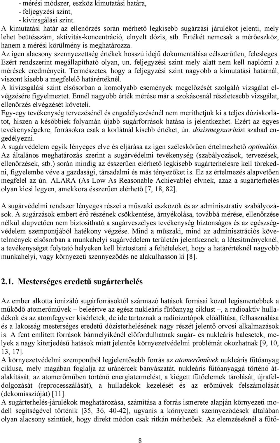 Értékét nemcsak a mérőeszköz, hanem a mérési körülmény is meghatározza. Az igen alacsony szennyezettség értékek hosszú idejű dokumentálása célszerűtlen, felesleges.