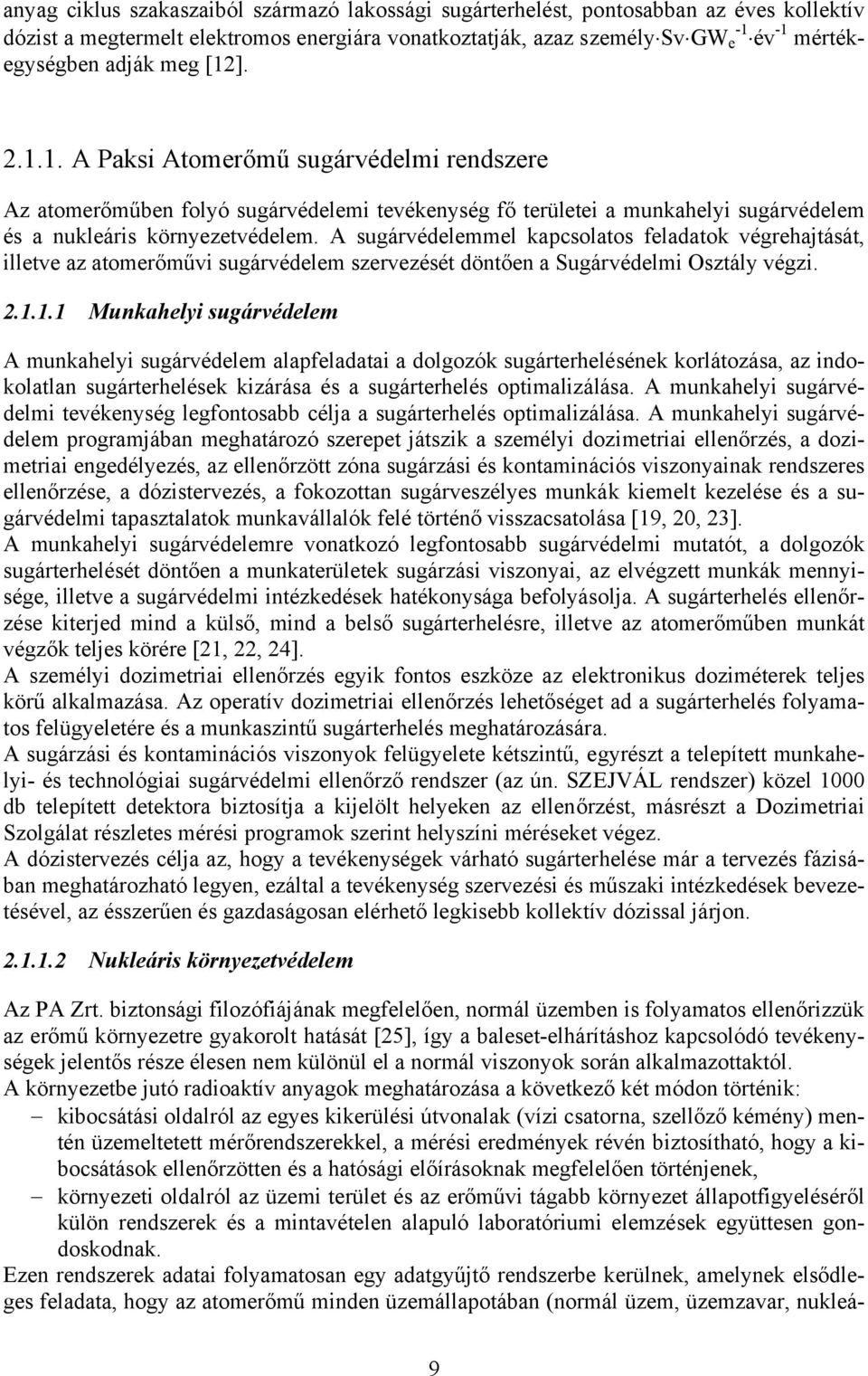 A sugárvédelemmel kapcsolatos feladatok végrehajtását, illetve az atomerőművi sugárvédelem szervezését döntően a Sugárvédelmi Osztály végzi. 2.1.