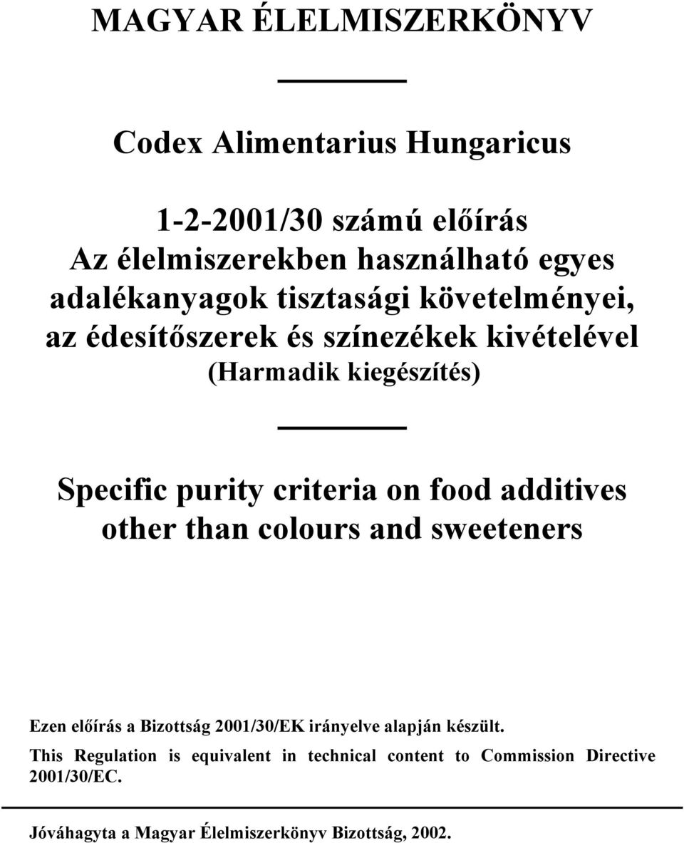 criteria on food additives other than colours and sweeteners Ezen előírás a Bizottság 2001/30/EK irányelve alapján készült.