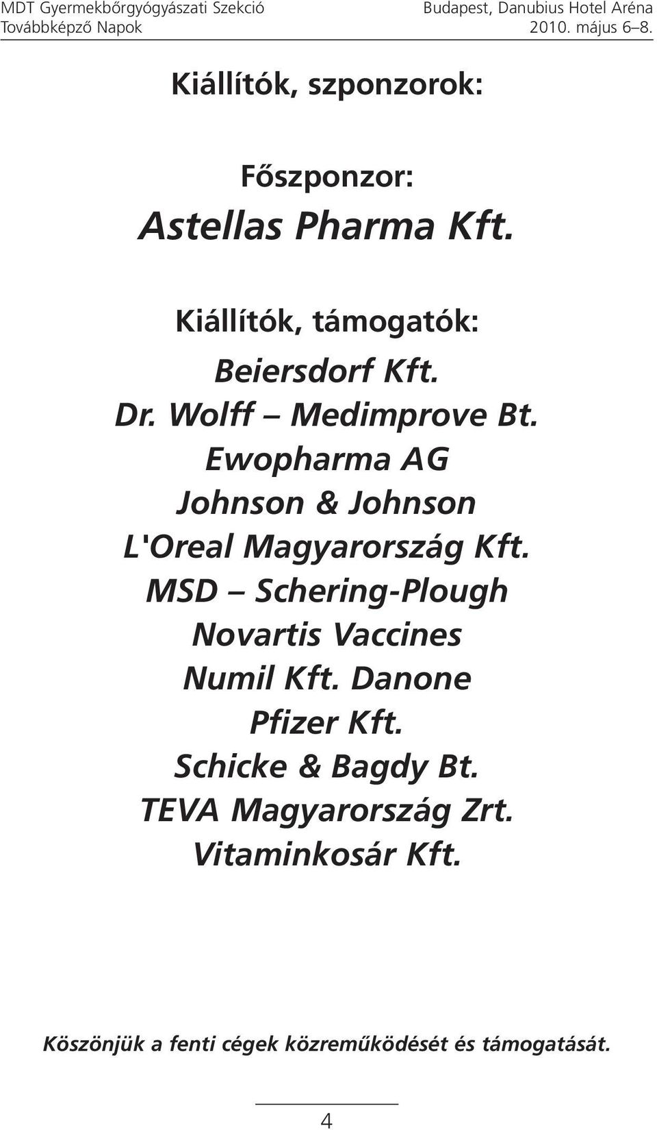 Wolff Medimprove Bt. Ewopharma AG Johnson & Johnson L'Oreal Magyarország Kft.